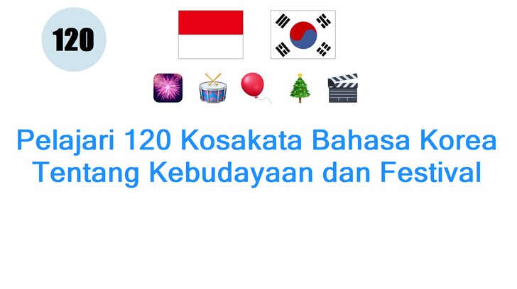Pelajari 120 Kosakata Bahasa Korea Tentang Kebudayaan dan Festival